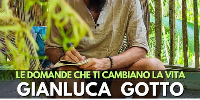 Gianluca Gotto - Le domande che ti cambiano la vita